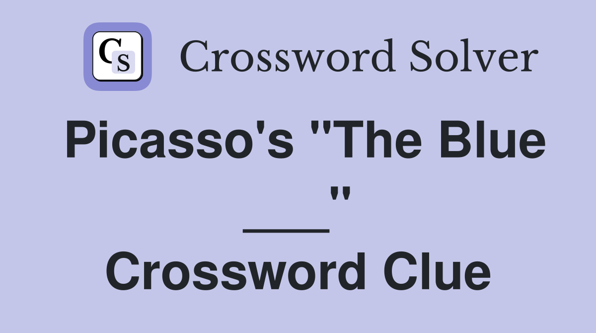 Picasso's "The Blue ___" Crossword Clue