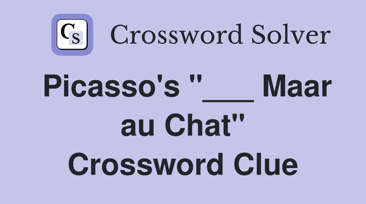 Picasso's "___ Maar au Chat" Crossword Clue
