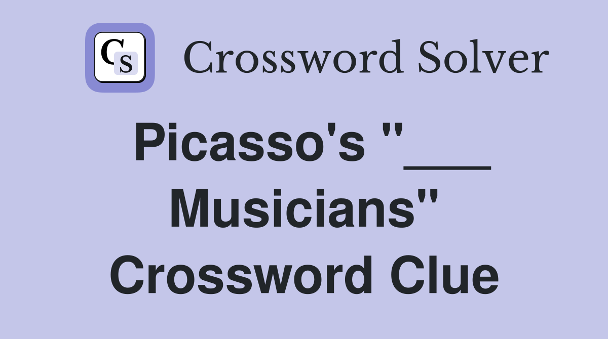 Picasso's "___ Musicians" Crossword Clue
