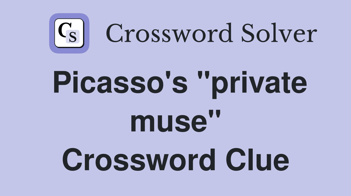 Picasso's "private muse" Crossword Clue
