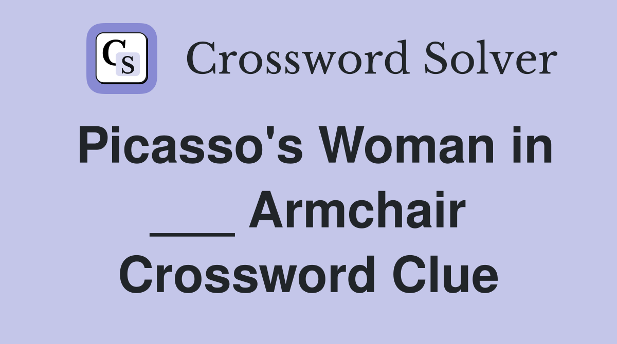 Picasso's Woman in ___ Armchair Crossword Clue