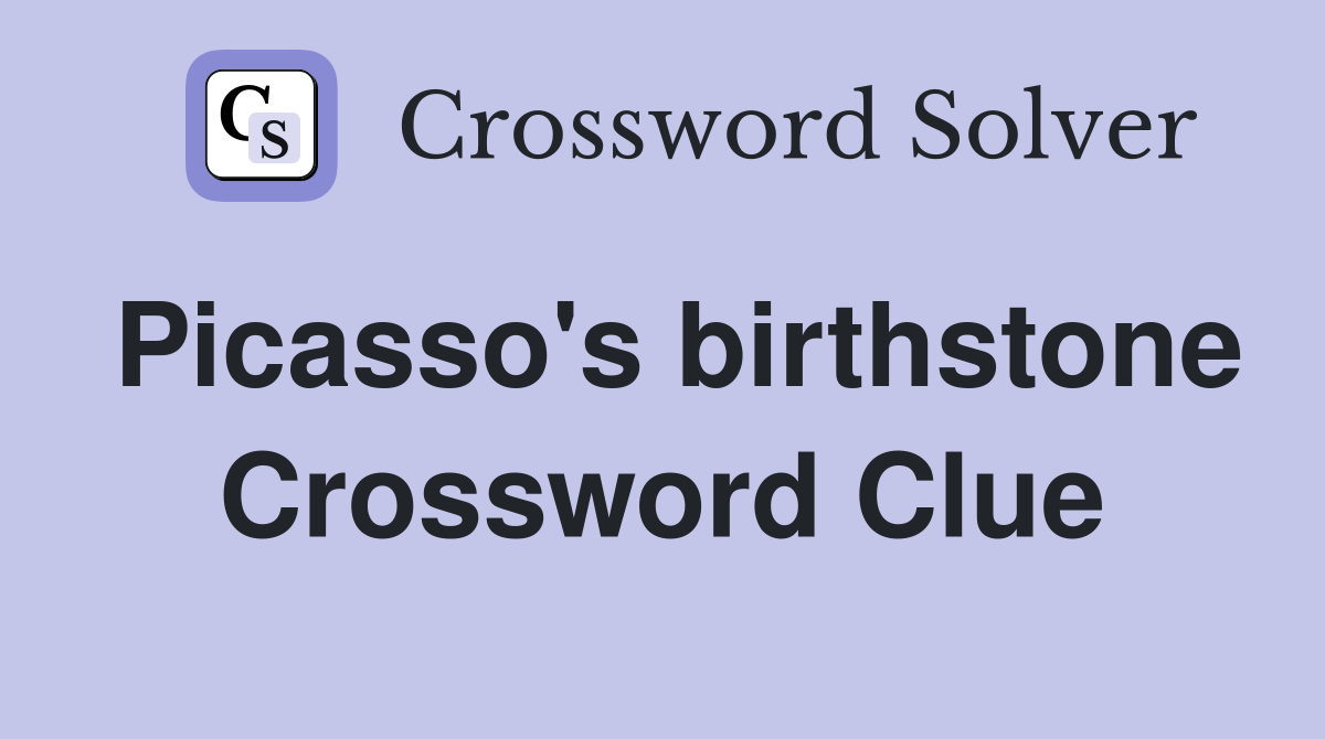 Picasso's birthstone Crossword Clue