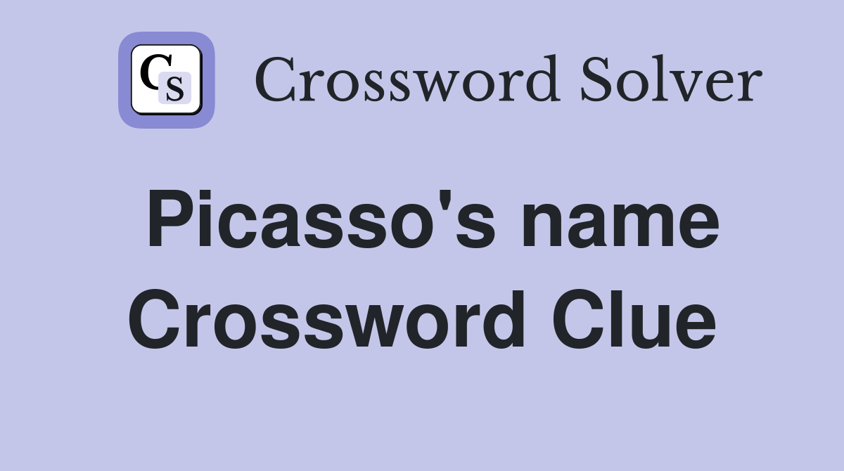 Picasso's name Crossword Clue