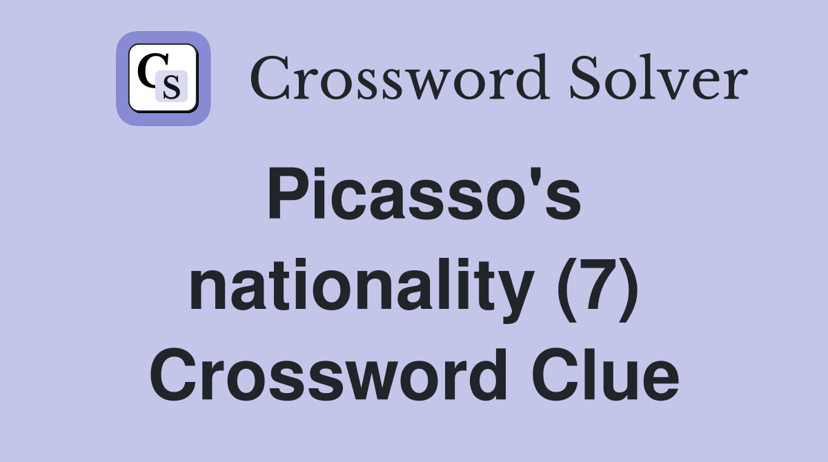 Picasso's nationality (7) Crossword Clue
