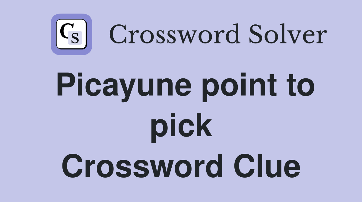 Picayune point to pick Crossword Clue