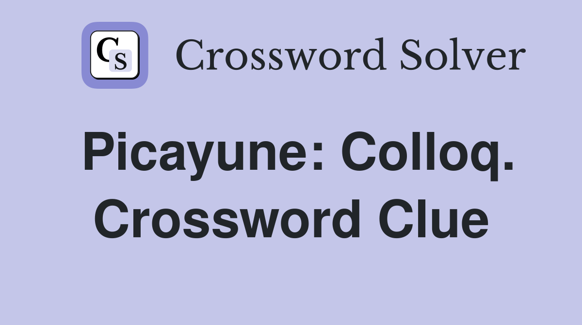 Picayune: Colloq. Crossword Clue