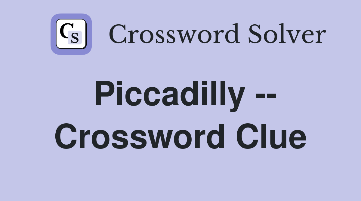 Piccadilly -- Crossword Clue