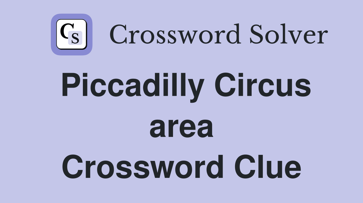 Piccadilly Circus area Crossword Clue