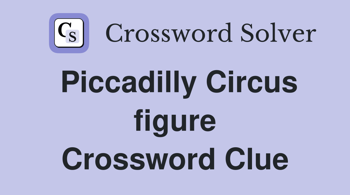 Piccadilly Circus figure Crossword Clue