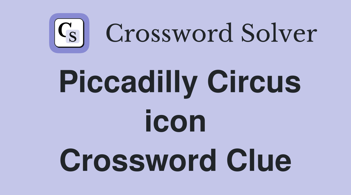 Piccadilly Circus icon Crossword Clue