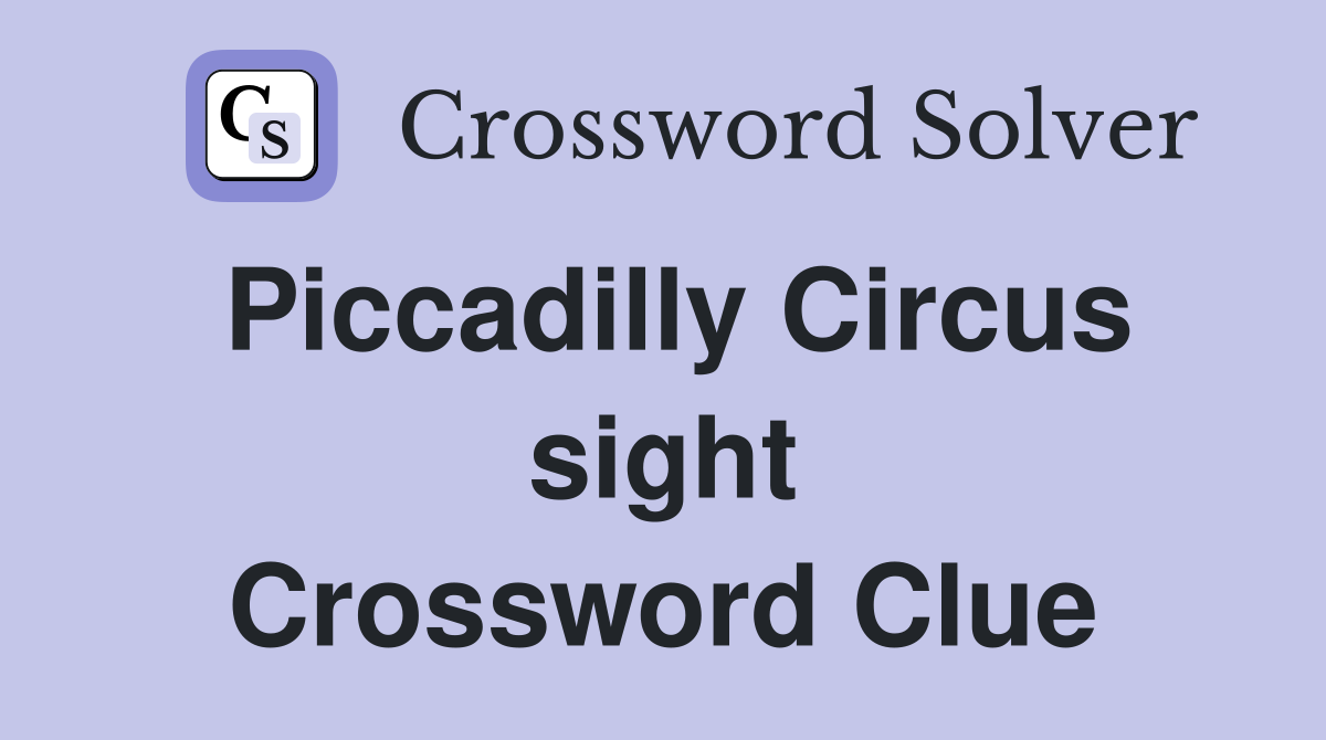 Piccadilly Circus sight Crossword Clue
