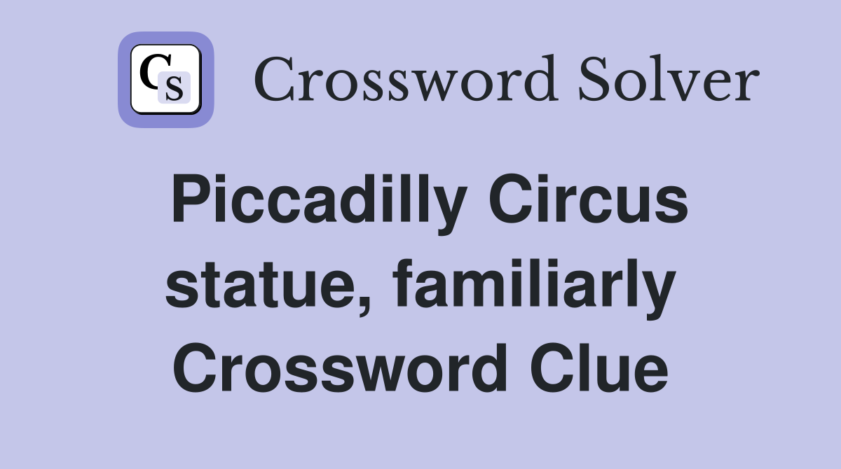 Piccadilly Circus statue, familiarly Crossword Clue