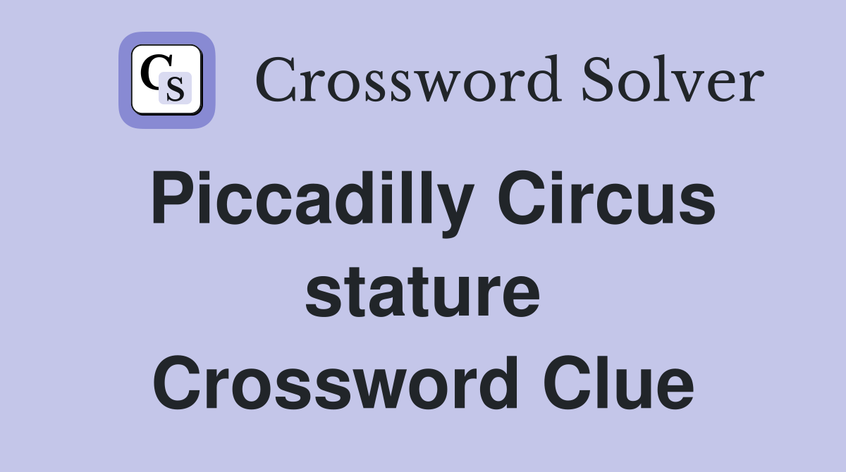 Piccadilly Circus stature Crossword Clue