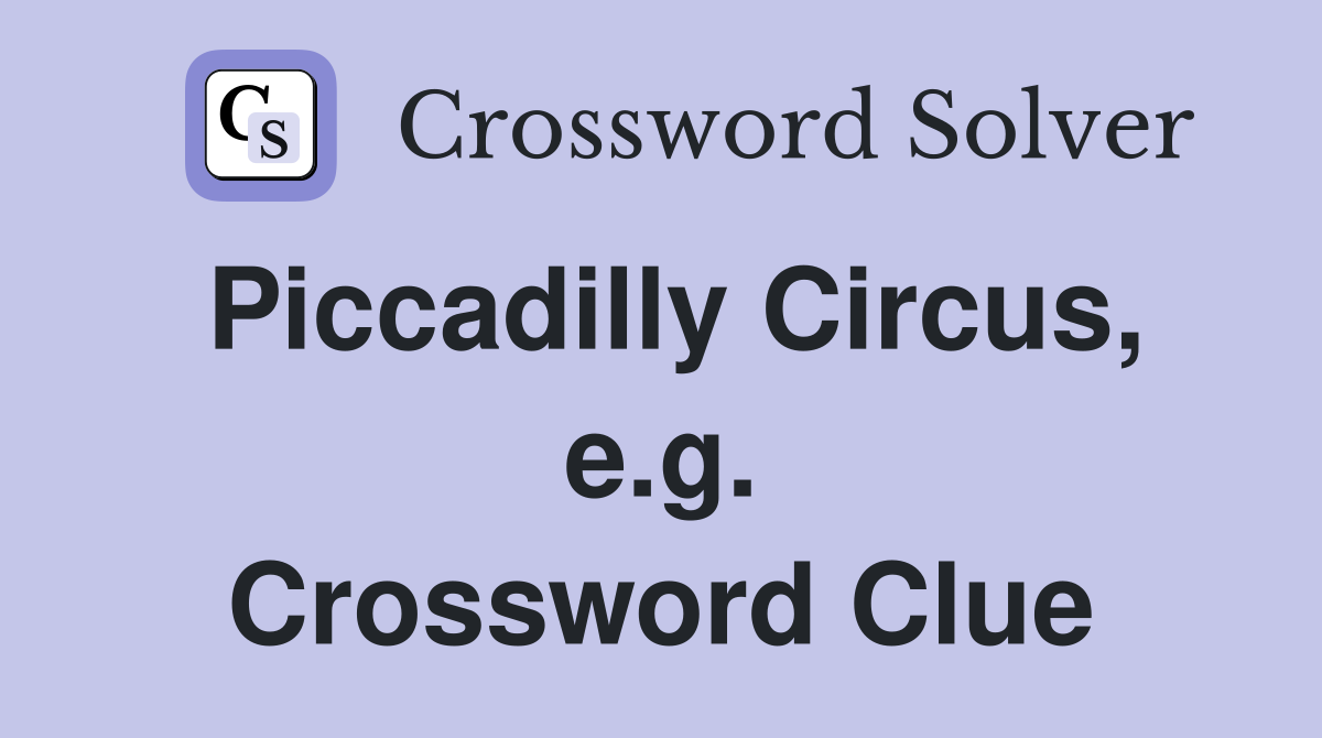 Piccadilly Circus, e.g. Crossword Clue