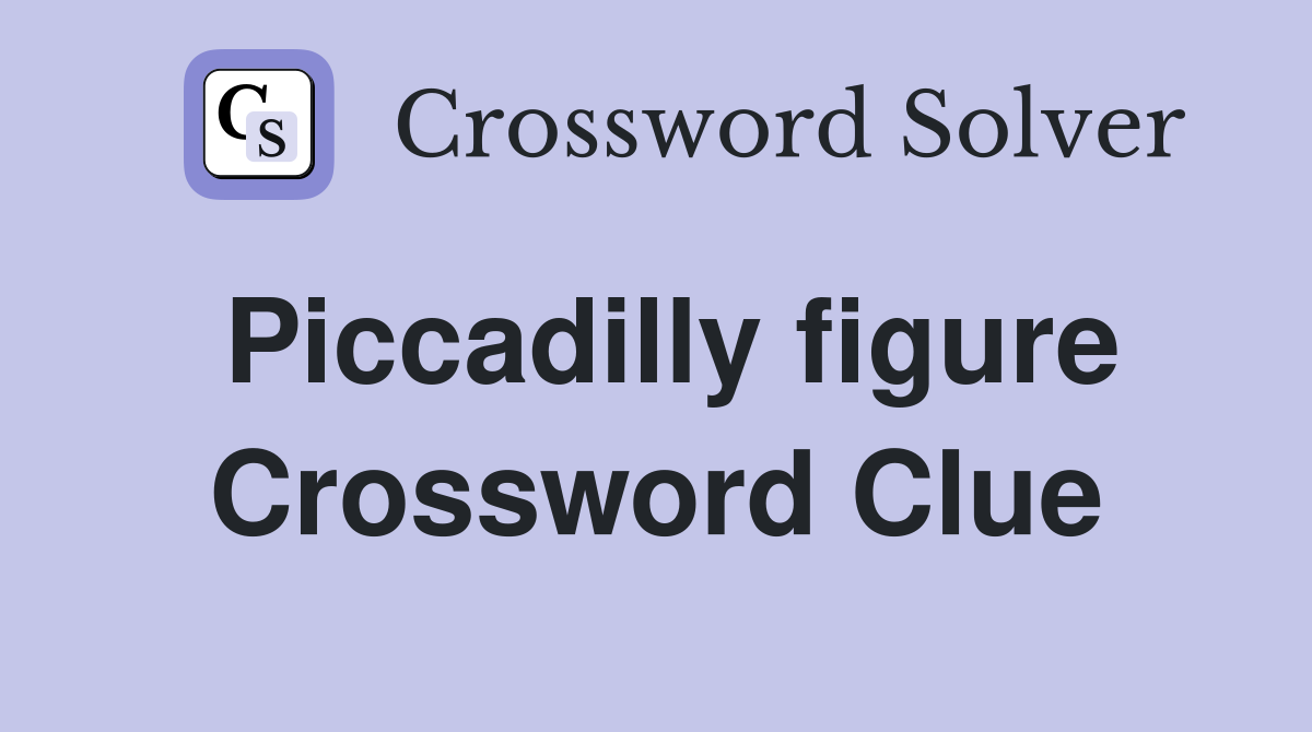 Piccadilly figure Crossword Clue
