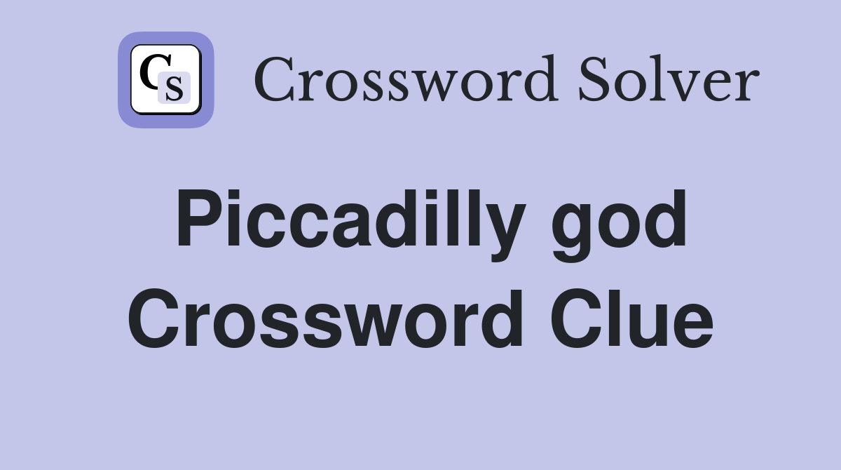 Piccadilly god Crossword Clue