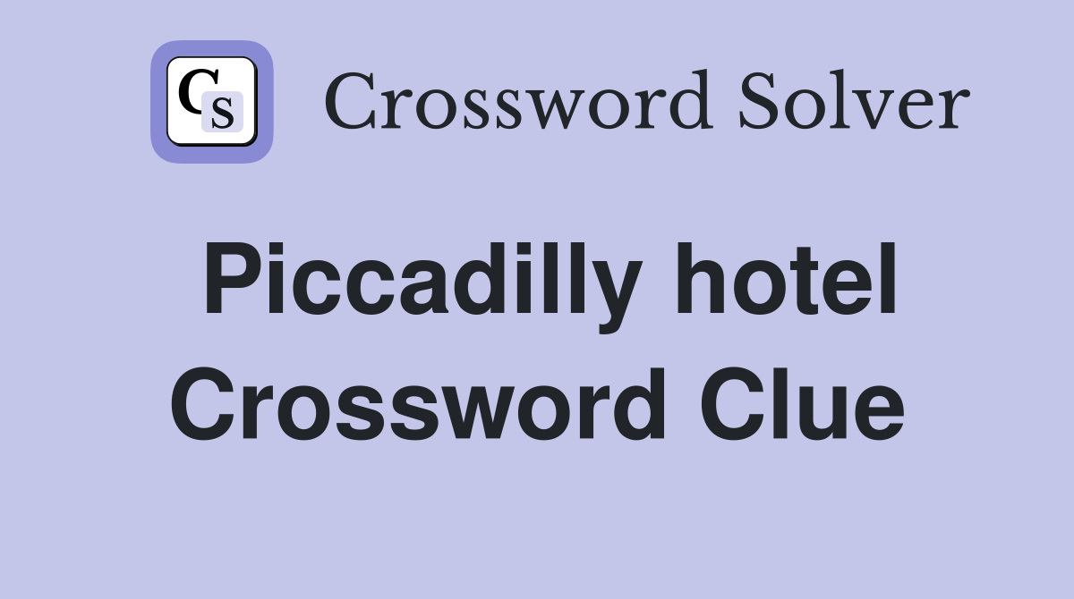 Piccadilly hotel Crossword Clue
