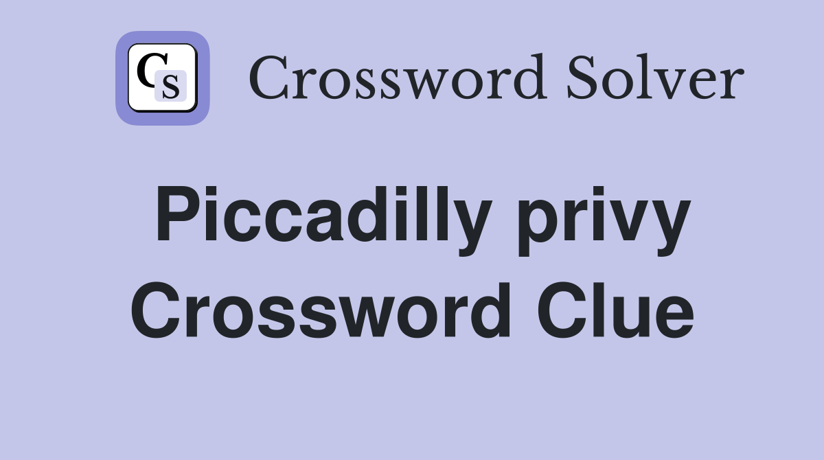 Piccadilly privy Crossword Clue