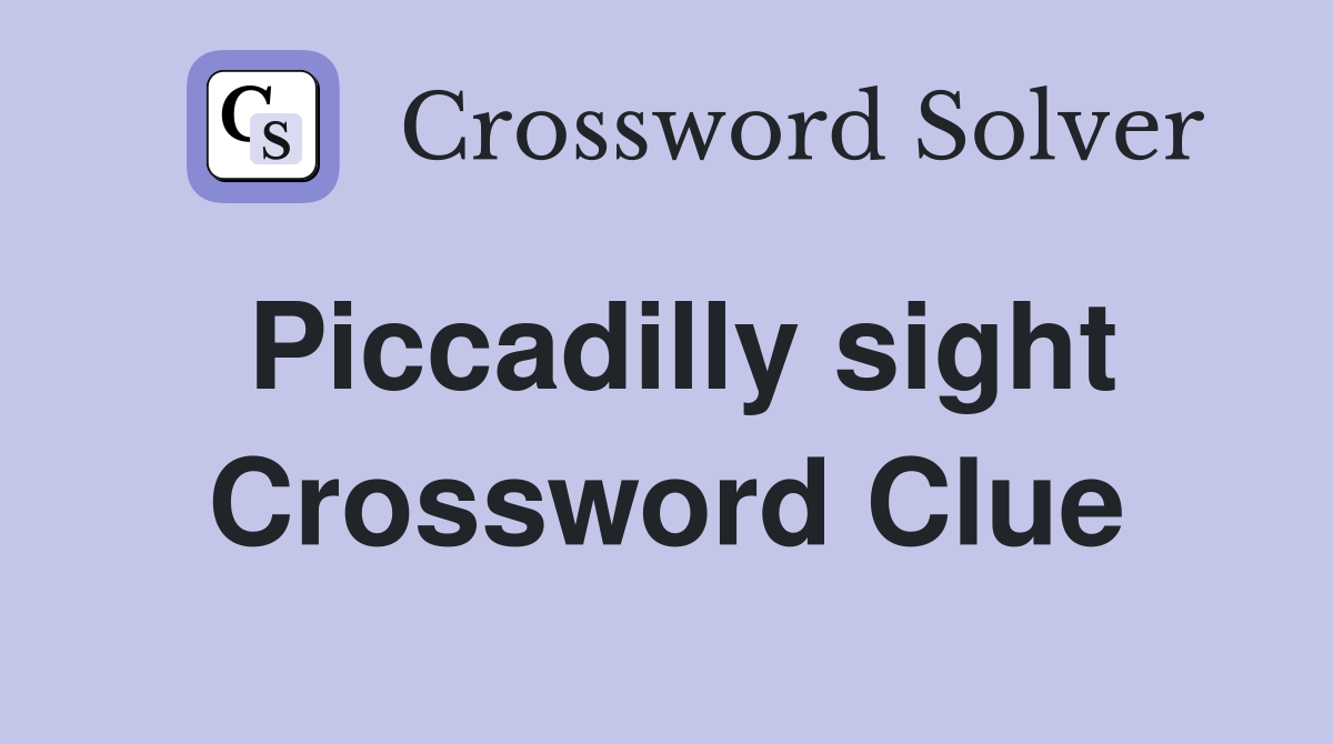 Piccadilly sight Crossword Clue