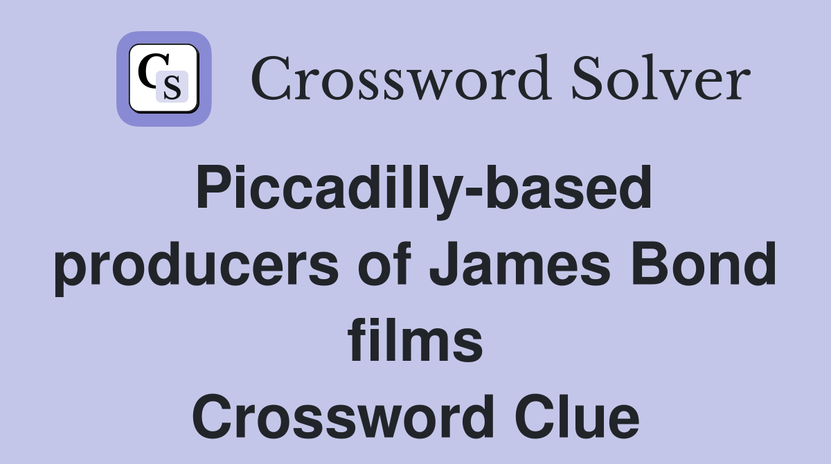 Piccadilly-based producers of James Bond films Crossword Clue