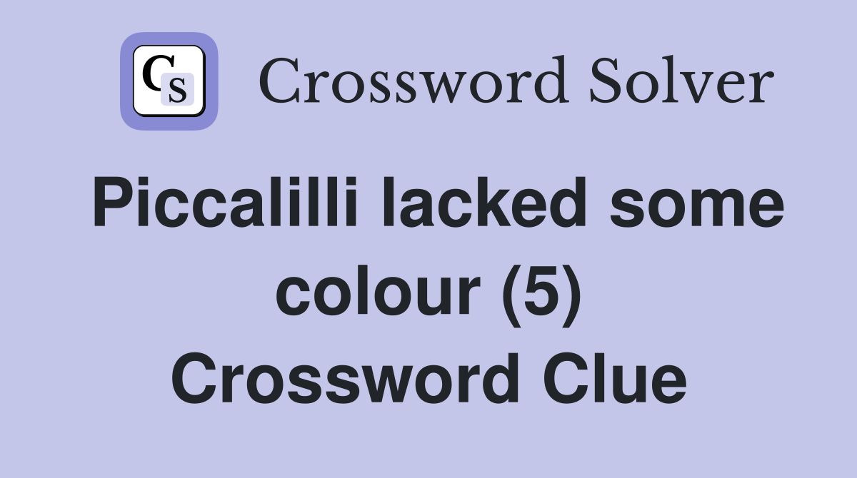 Piccalilli lacked some colour (5) Crossword Clue