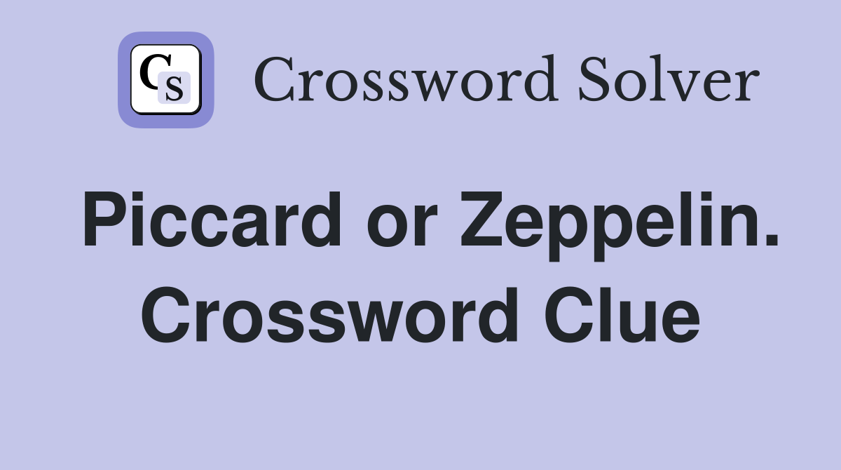 Piccard or Zeppelin. Crossword Clue