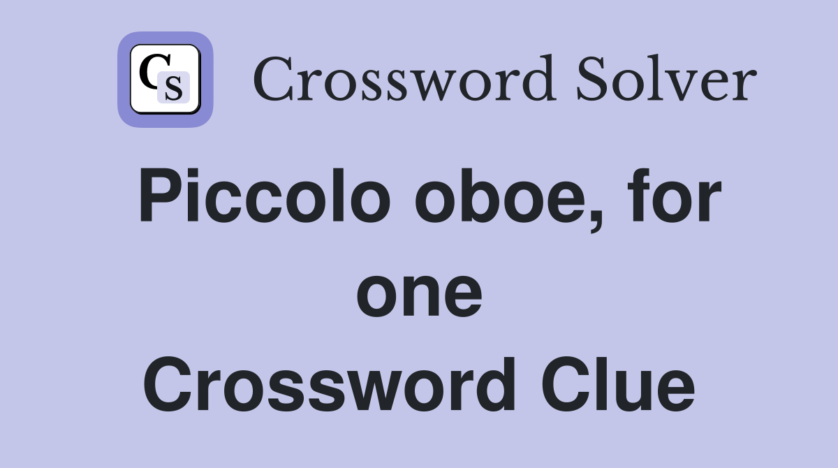 Piccolo oboe, for one Crossword Clue