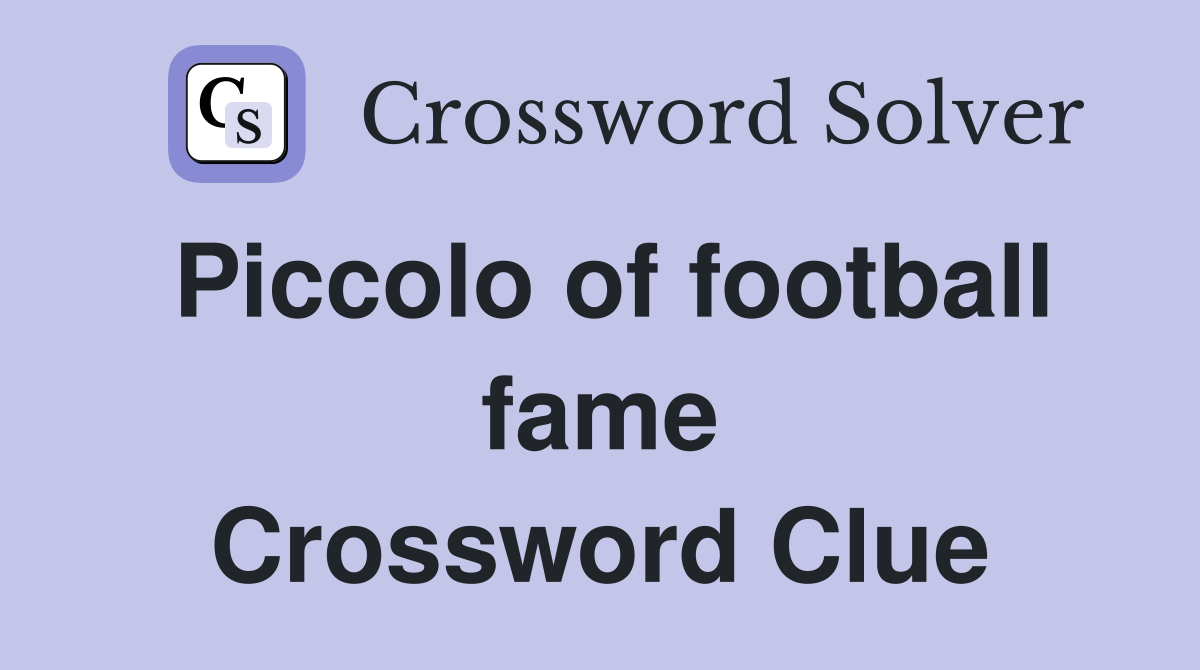 Piccolo of football fame Crossword Clue