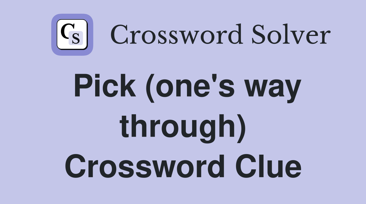 Pick (one's way through) Crossword Clue