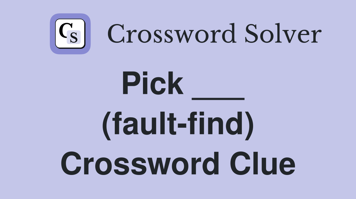 Pick ___ (fault-find) Crossword Clue