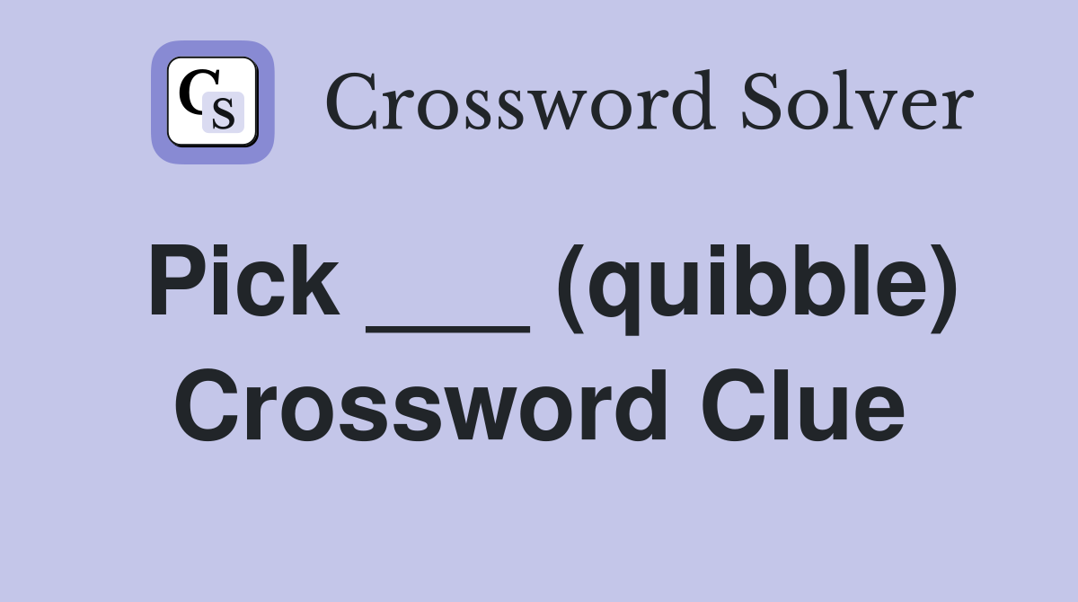 Pick ___ (quibble) Crossword Clue