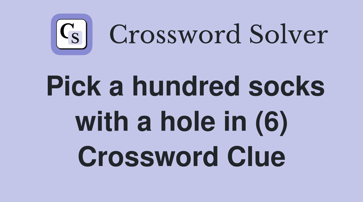 Pick a hundred socks with a hole in (6) Crossword Clue