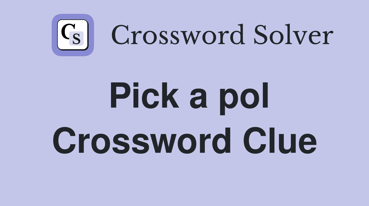 Pick a pol Crossword Clue