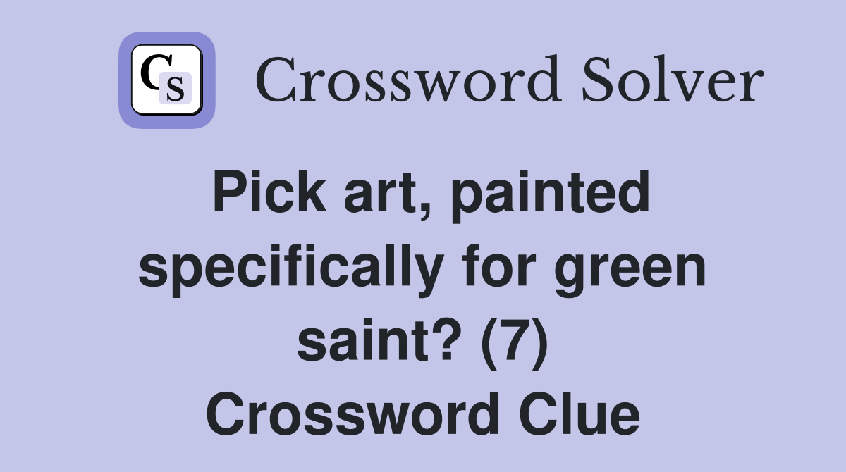 Pick art, painted specifically for green saint? (7) Crossword Clue