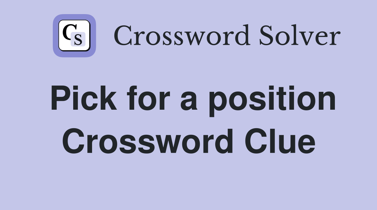 Pick for a position Crossword Clue