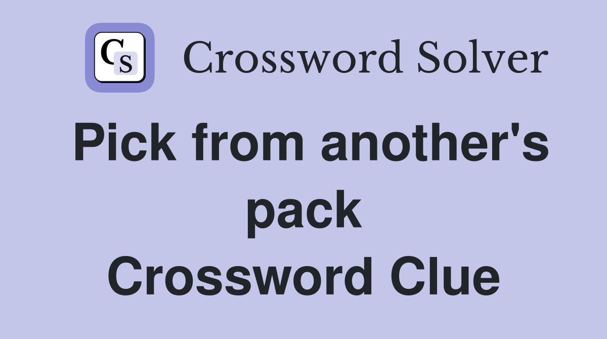 Pick from another's pack Crossword Clue