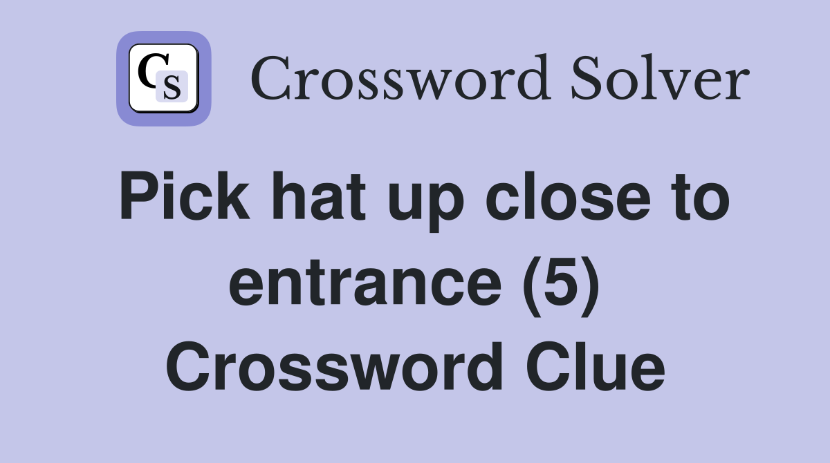 Pick hat up close to entrance (5) Crossword Clue