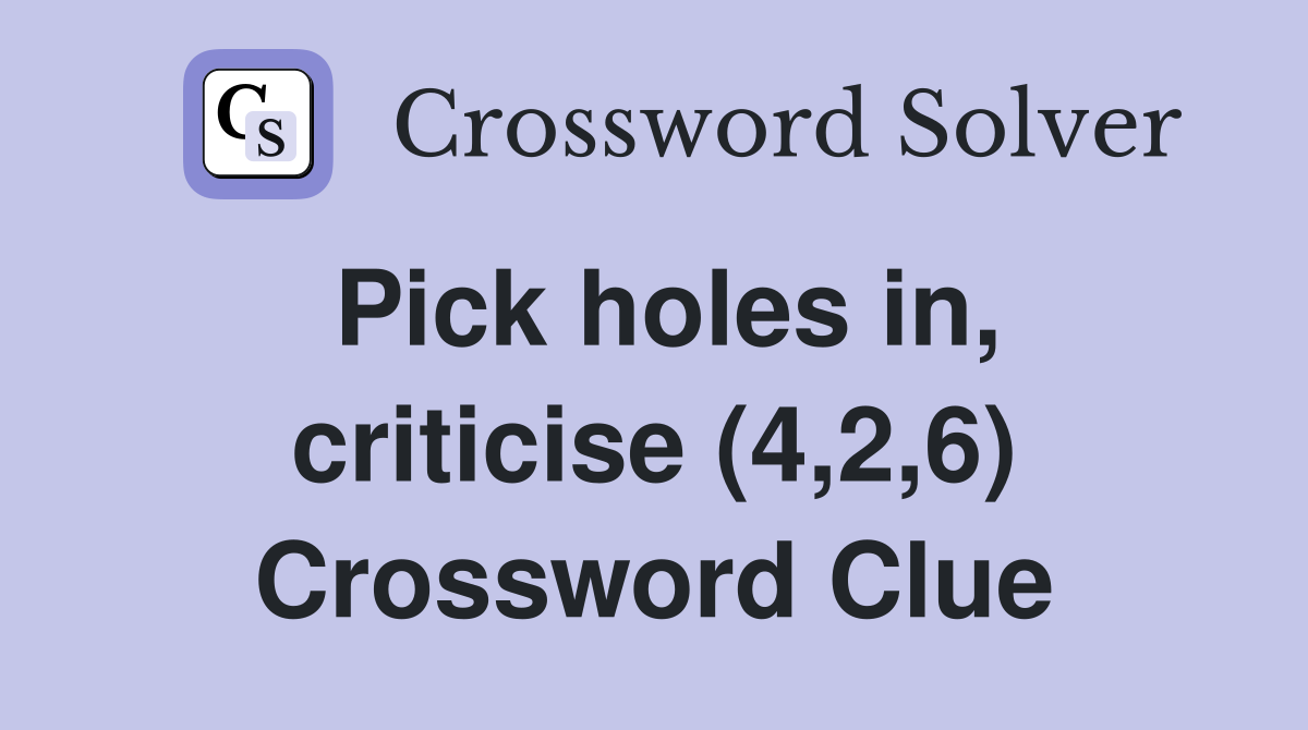 Pick holes in, criticise (4,2,6) Crossword Clue