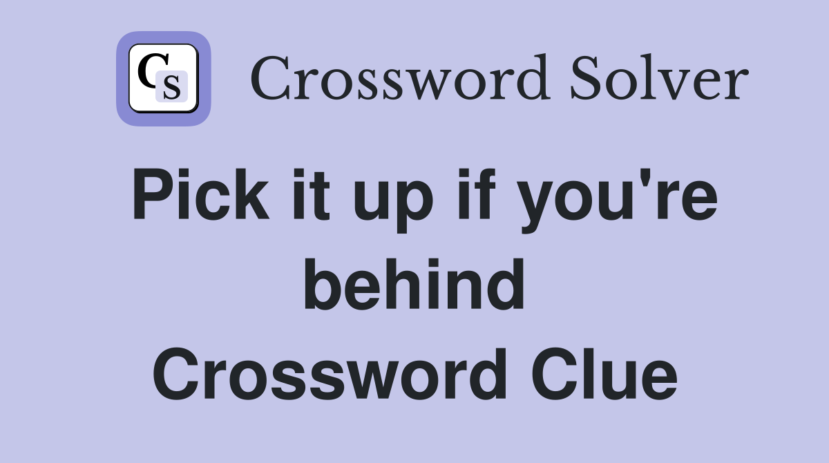 Pick it up if you're behind Crossword Clue