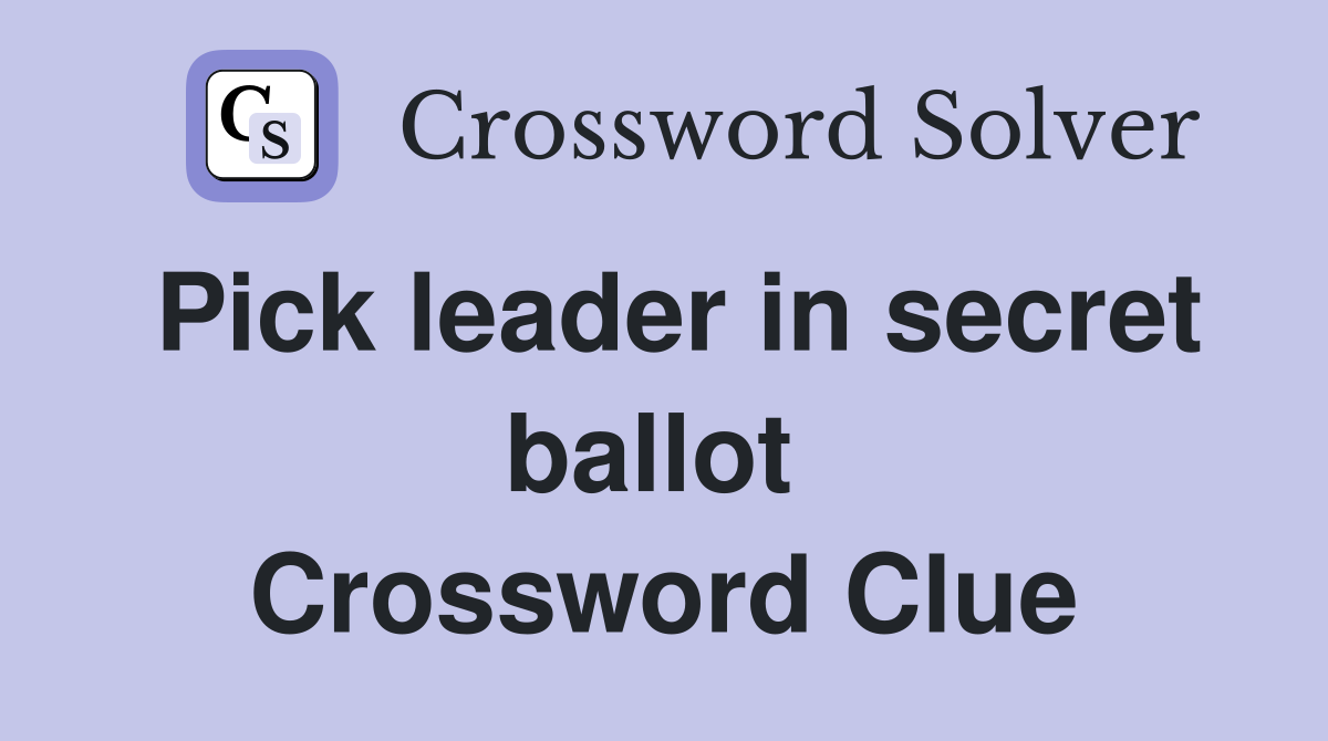 Pick leader in secret ballot  Crossword Clue