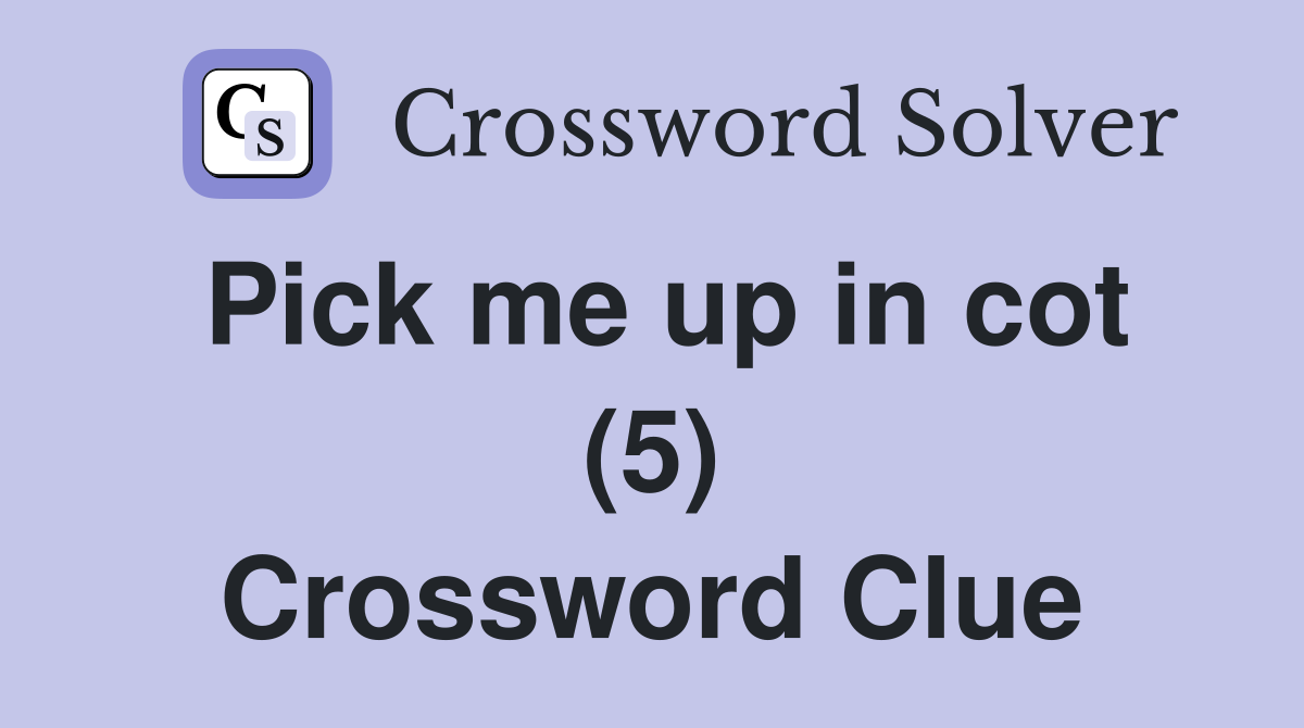 Pick me up in cot (5) Crossword Clue