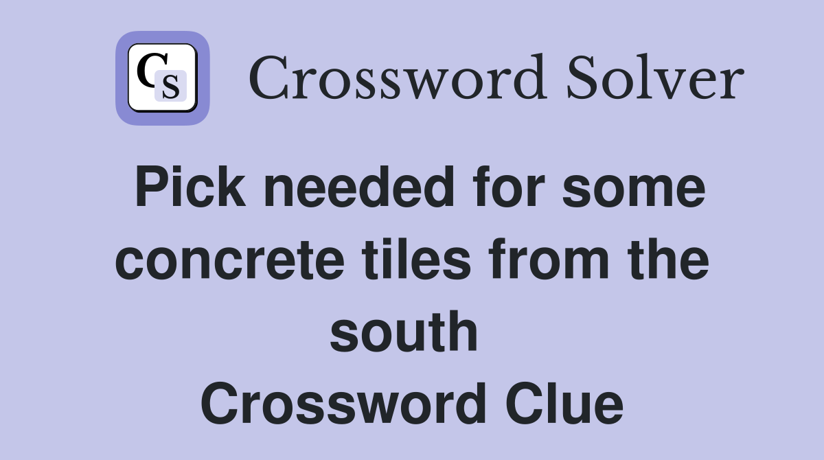 Pick needed for some concrete tiles from the south  Crossword Clue