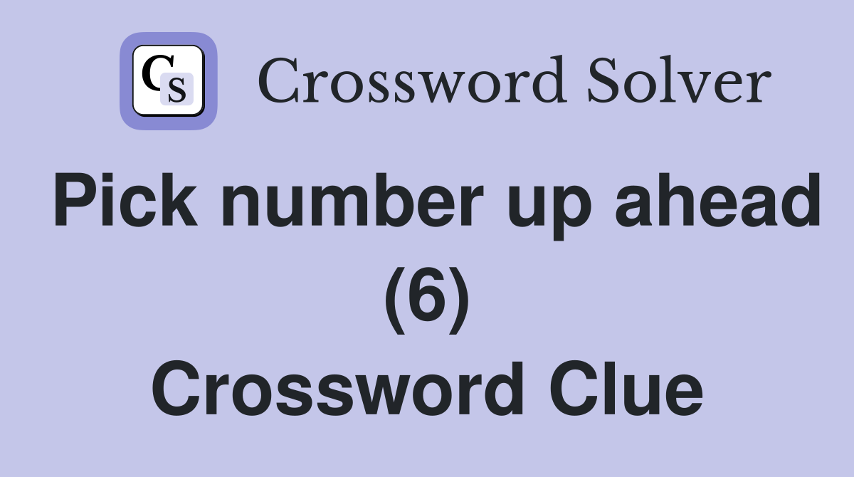 Pick number up ahead (6) Crossword Clue
