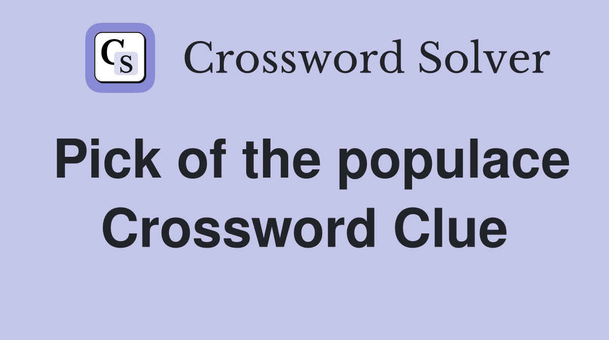 Pick of the populace Crossword Clue