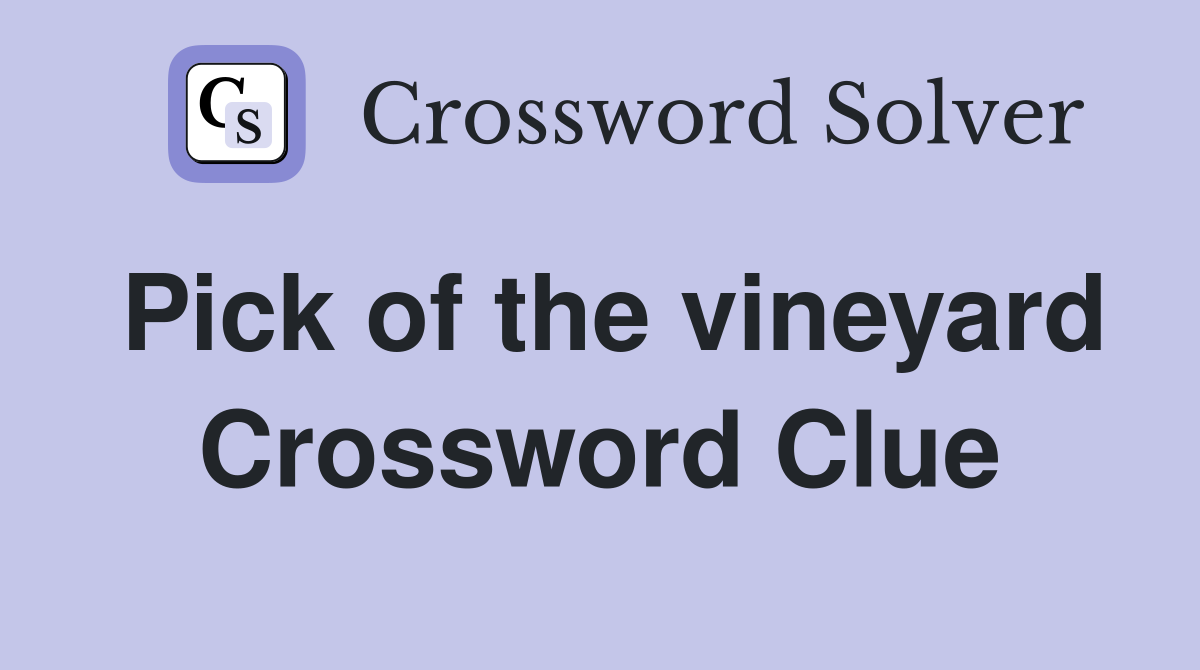 Pick of the vineyard Crossword Clue