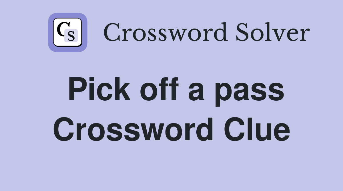 Pick off a pass Crossword Clue