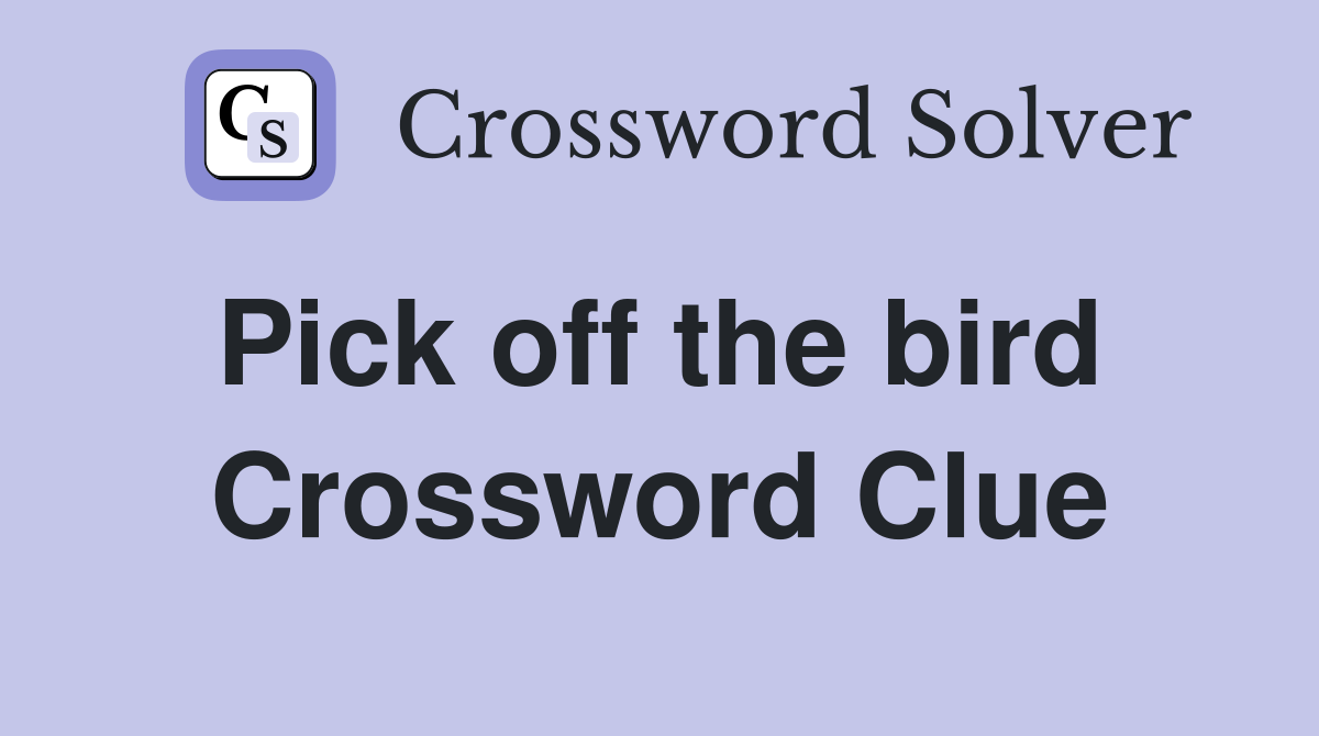 Pick off the bird  Crossword Clue
