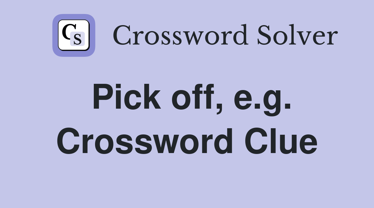 Pick off, e.g. Crossword Clue