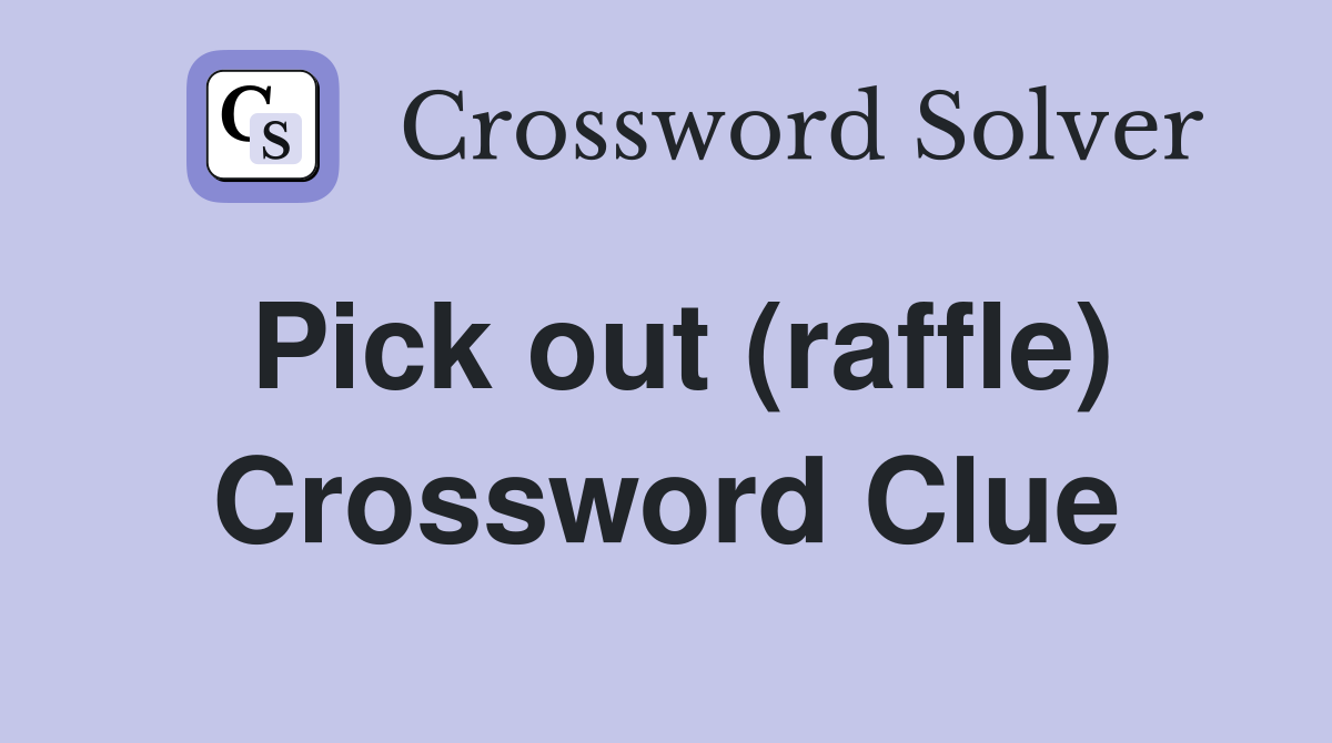 Pick out (raffle) Crossword Clue