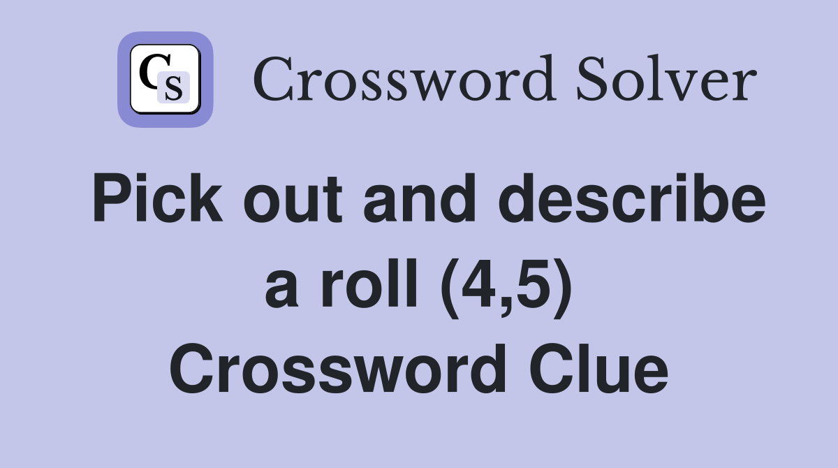 Pick out and describe a roll (4,5) Crossword Clue